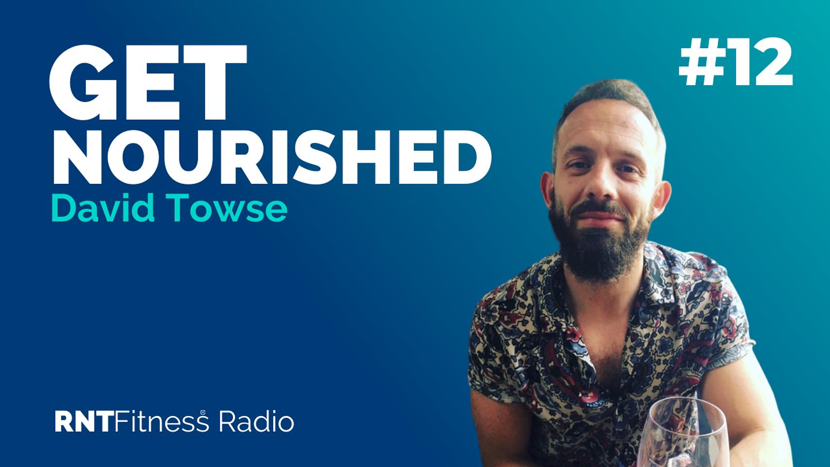 Ep. 12 - Get Nourished w/ David Towse