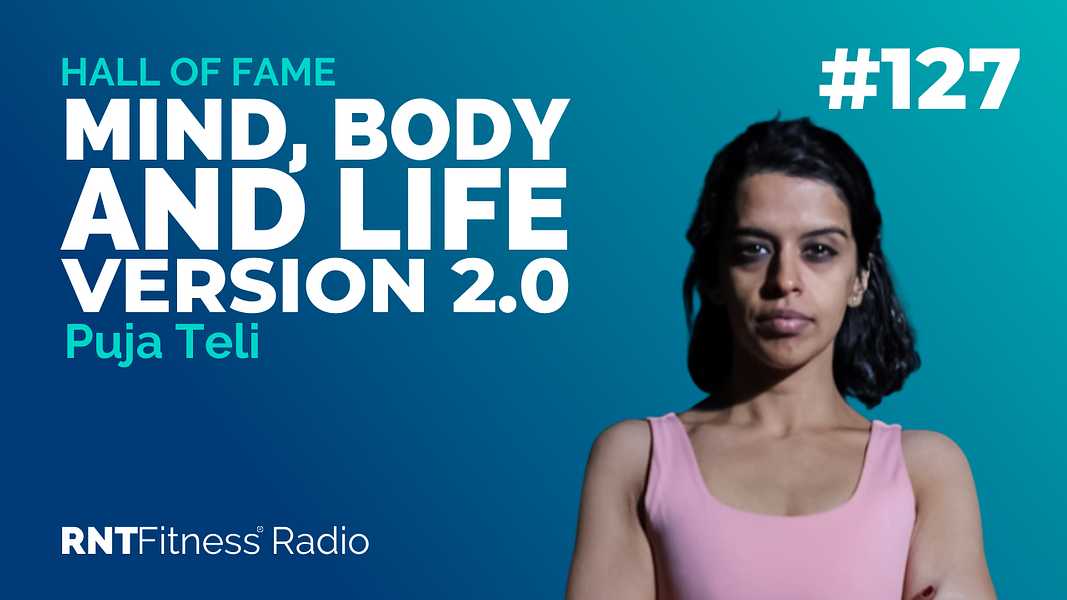 Ep. 127 - Hall of Fame | Puja Teli - How She Transformed Her Mind, Body & Life To Create Her Version 2.0