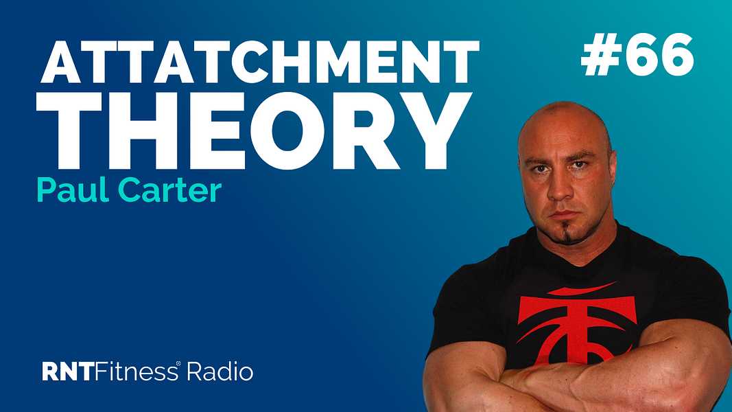 EP 66: Achieving Equilibrium In Relationships, Understanding Attachment Theories And The Reality Behind Muscle Building w/ Paul Carter