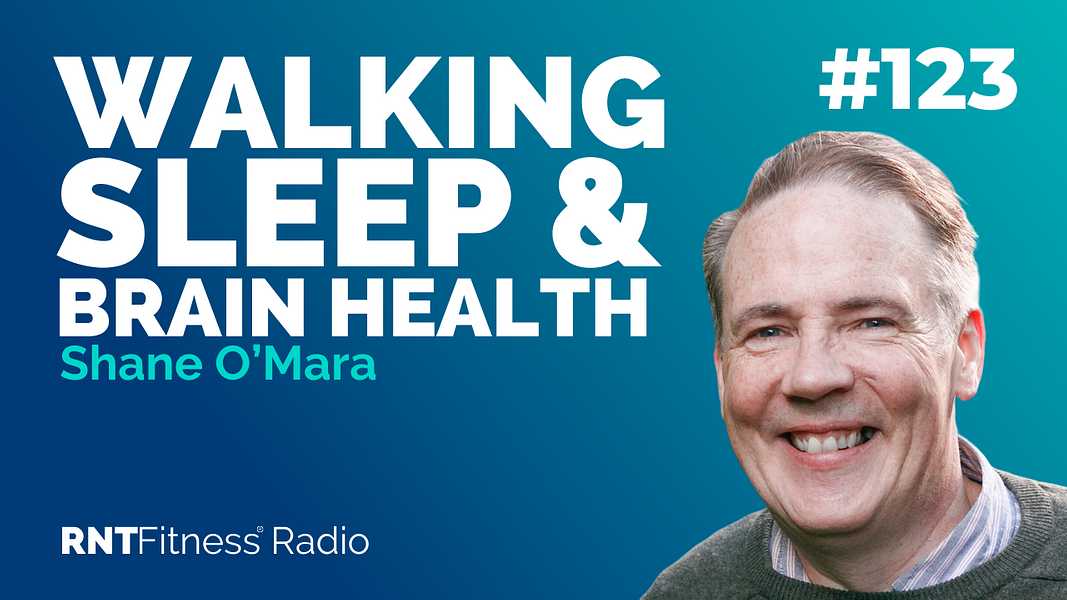Ep. 123 - The Power Of Walking, Sleep & Optimising Brain Health w/ Shane O’Mara 