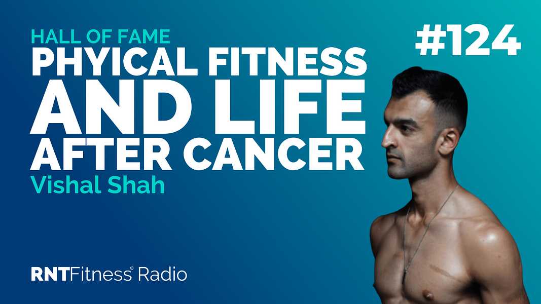 Ep. 124 -Hall of Fame | Vishal Shah - How Physical Fitness Helped Shape & Transform His Life After Cancer