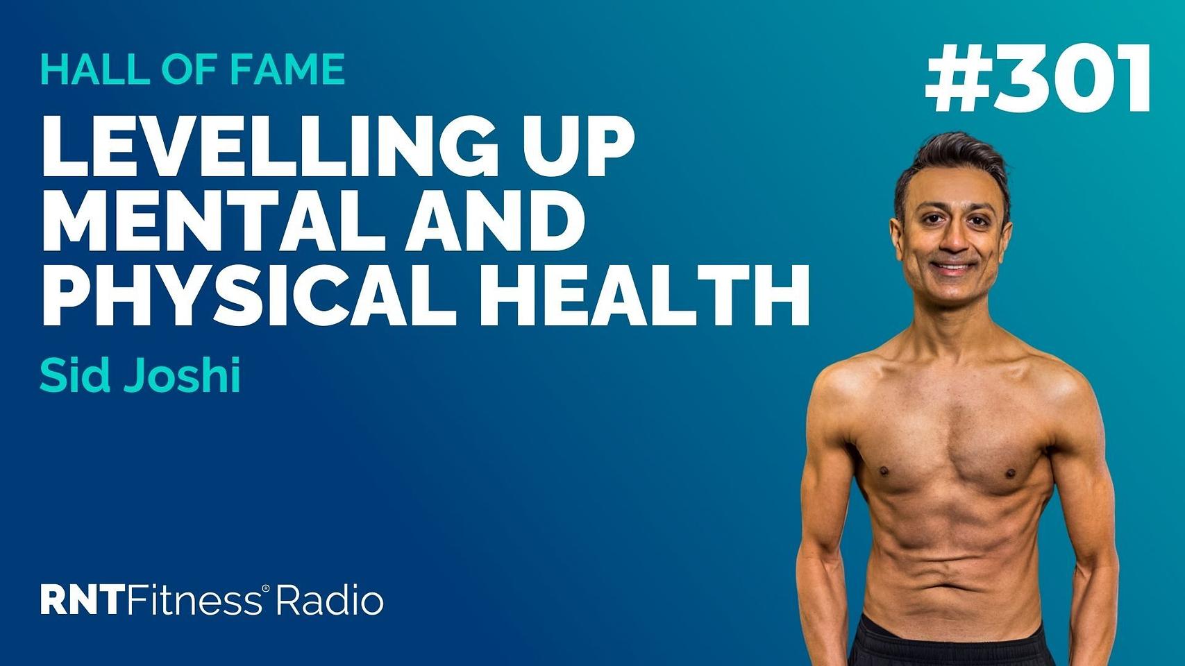 Ep 301 - Hall Of Fame | Sid Joshi: Levelling Up Mental & Physical Health