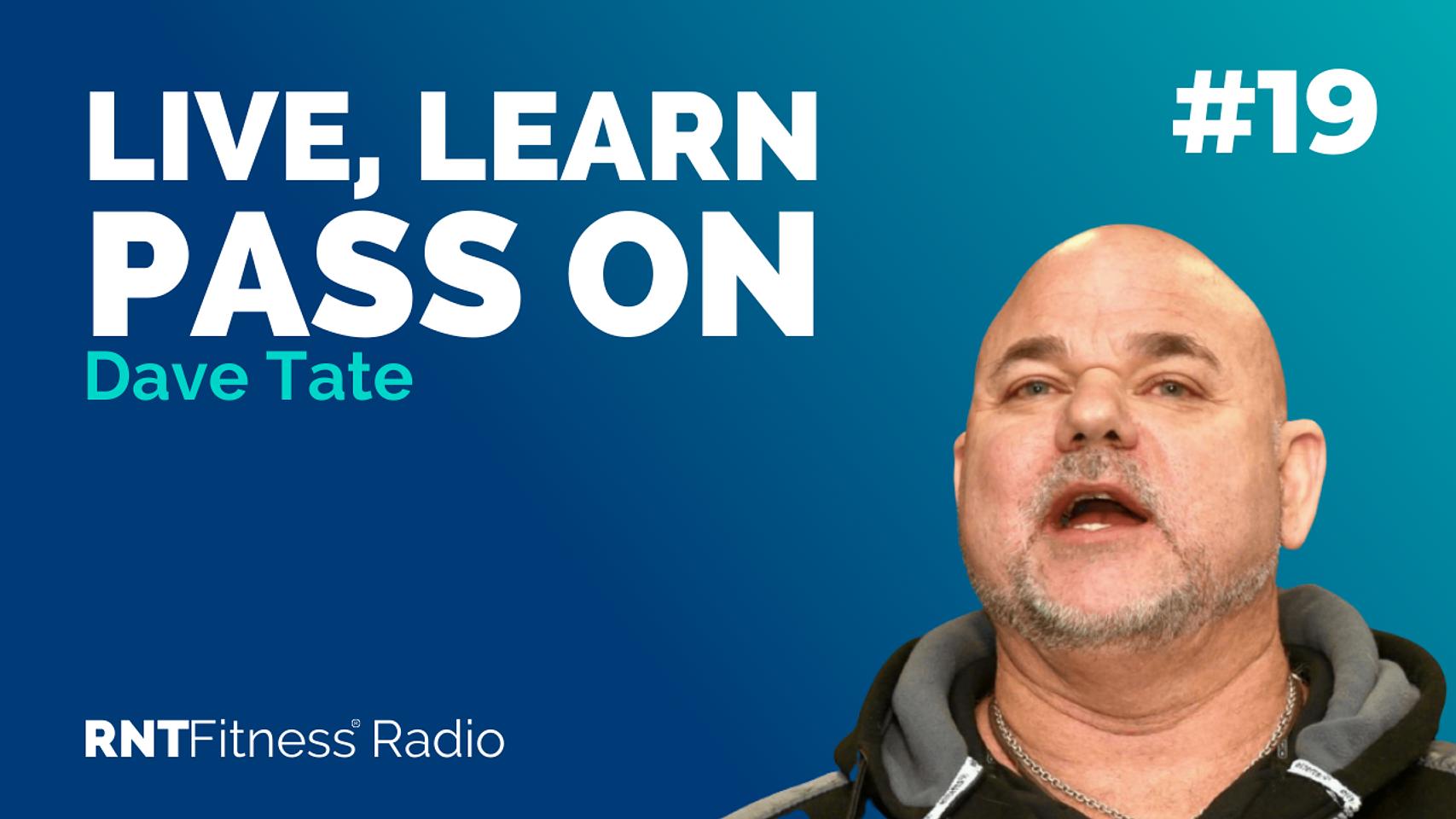 Ep. 19 - Live, Learn, Pass On w/ Dave Tate