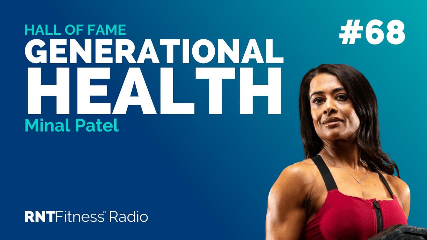 Ep. 68 - Hall of Fame | Minal Patel - Creating Generational Health, Building Muscle As A Woman, And Being In The Shape Of Her Life In Her 40s