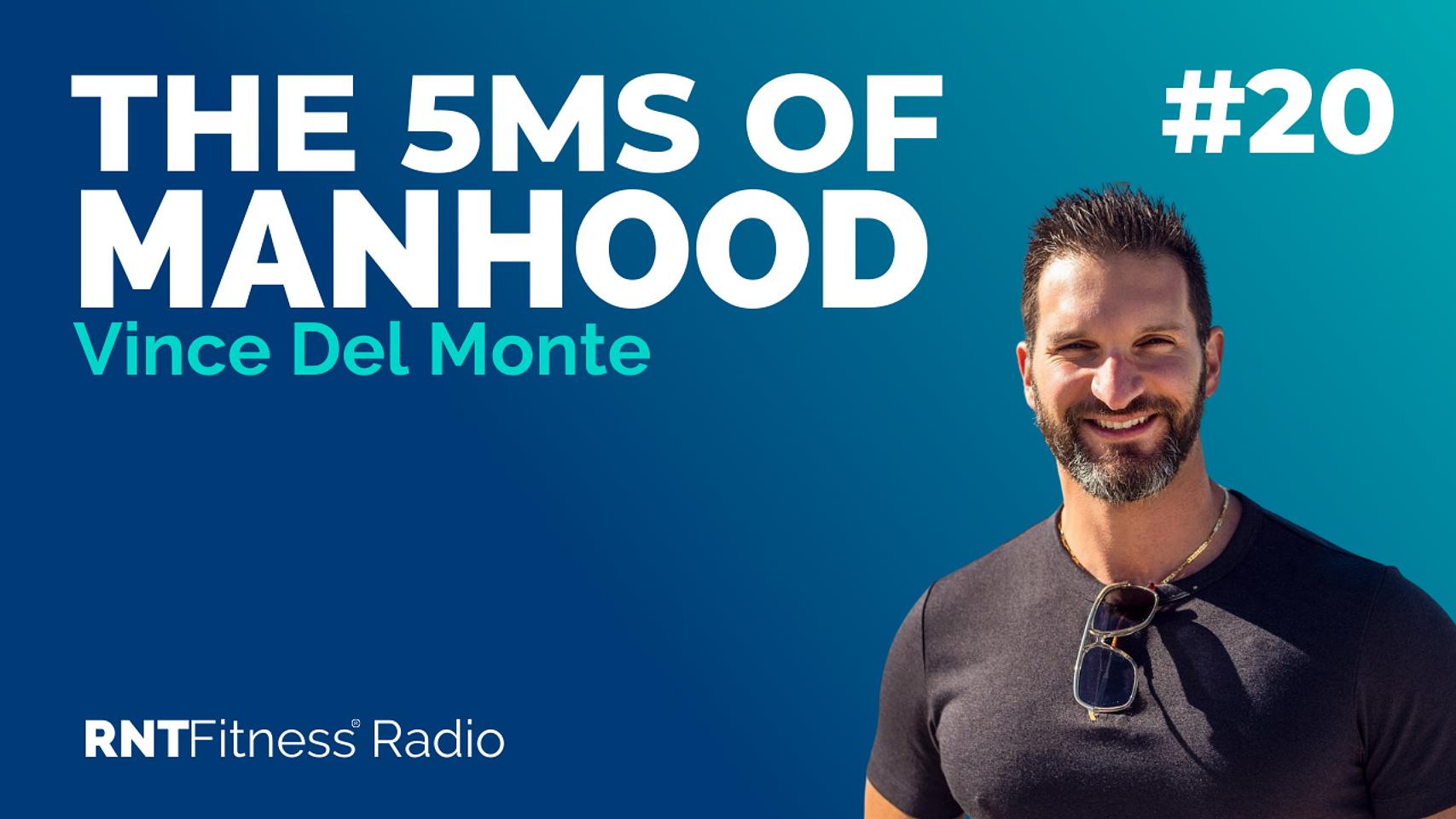 Ep. 20 - The 5M's of Manhood w/ Vince Del Monte