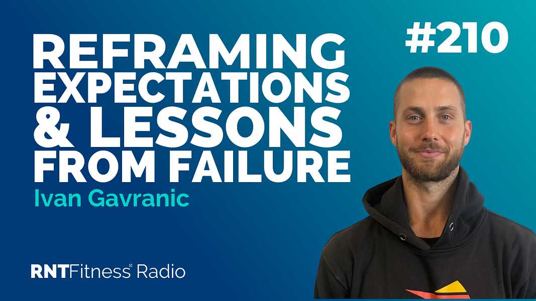 Ep. 210 - Reframing Expectations & Lessons From Failure w/ Ivan Gavranic
