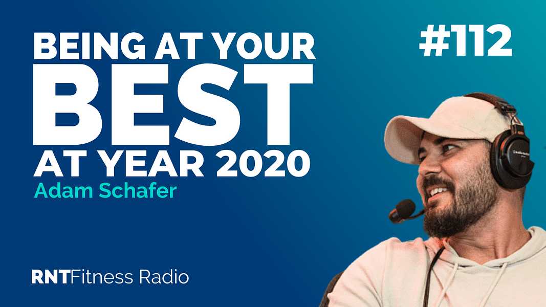 Ep. 112 - Being At Your Best For 2020 w/ Adam Schafer (Mind Pump Media)
