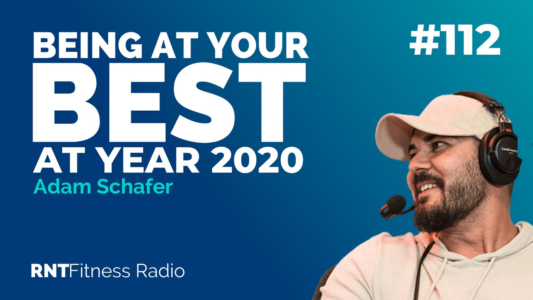 Ep. 112 - Being At Your Best For 2020 w/ Adam Schafer (Mind Pump Media)