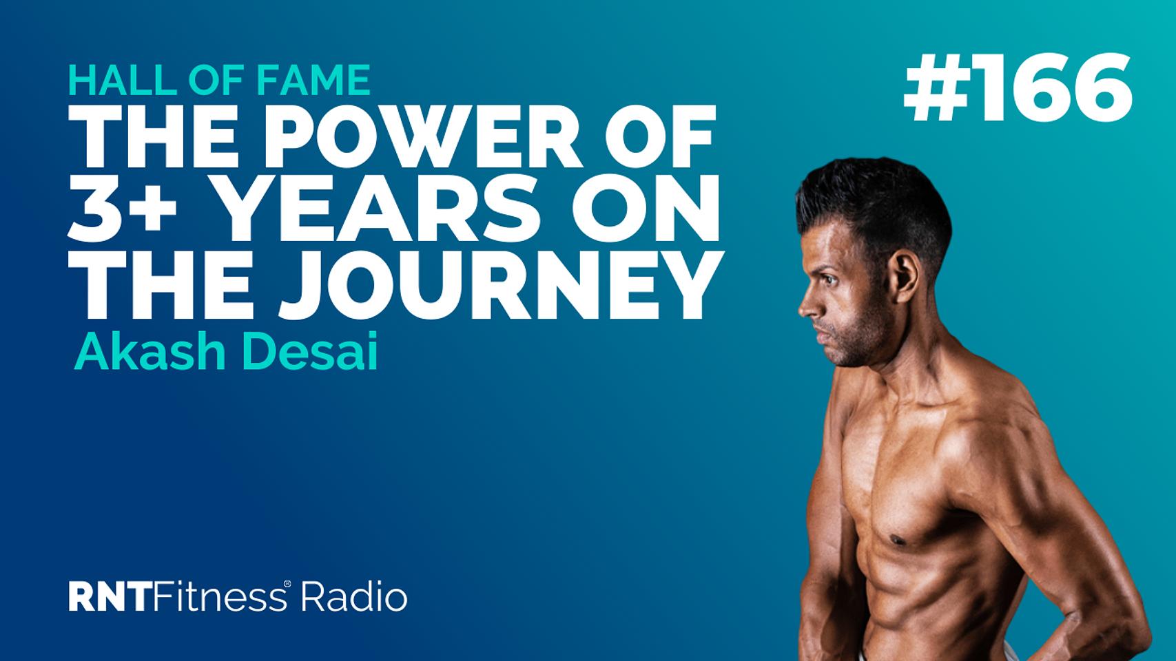 Ep. 166 - Hall of Fame | Akash Desai: The Power Of 3+ Years On The Journey
