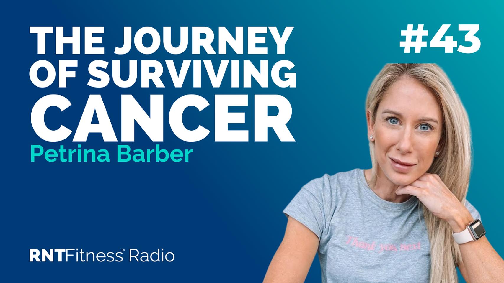 Ep. 43 - The Journey of Surviving Cancer w/ Petrina Barber