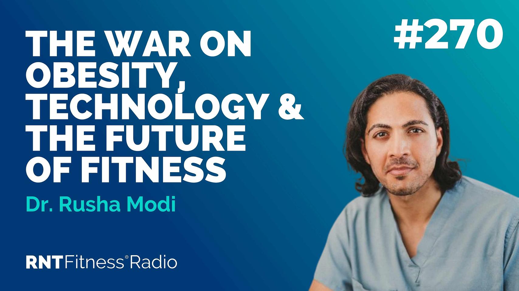 Ep. 270 - The War On Obesity, Technology & The Future Of Fitness w/ Dr. Rusha Modi