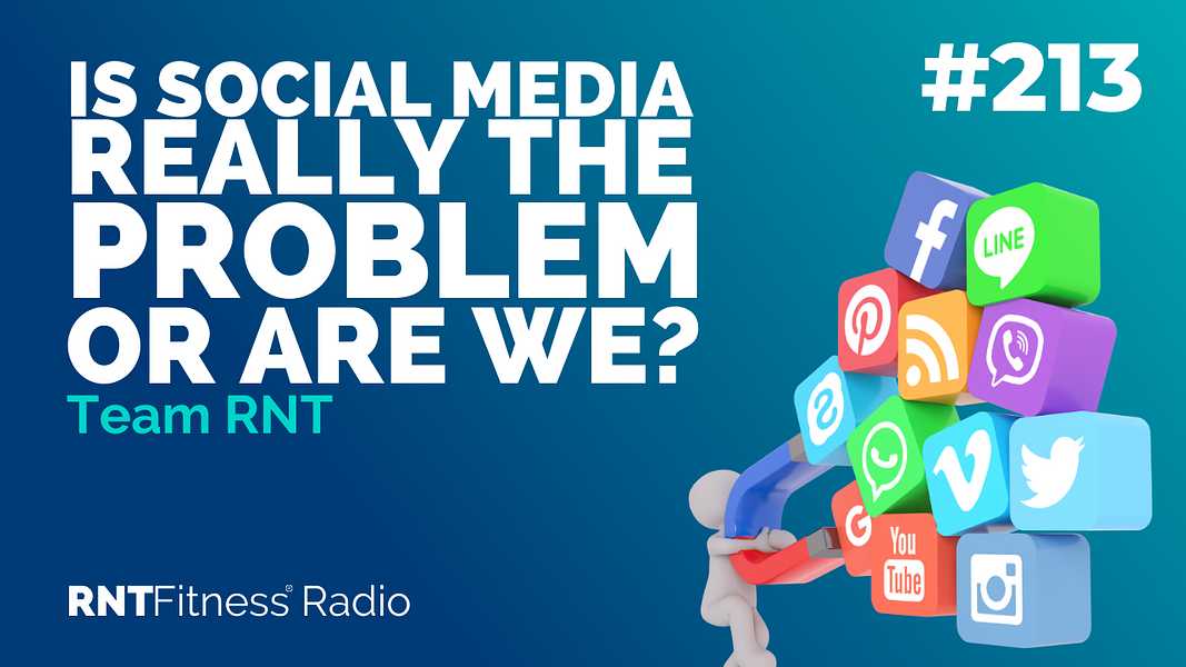 Ep. 213 - Is Social Media Really The Problem Or Are We?