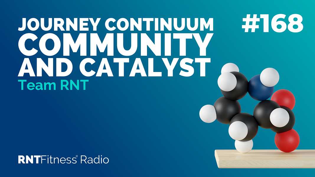 Ep. 168 - The RNT Journey Continuum, Community and Catalyst