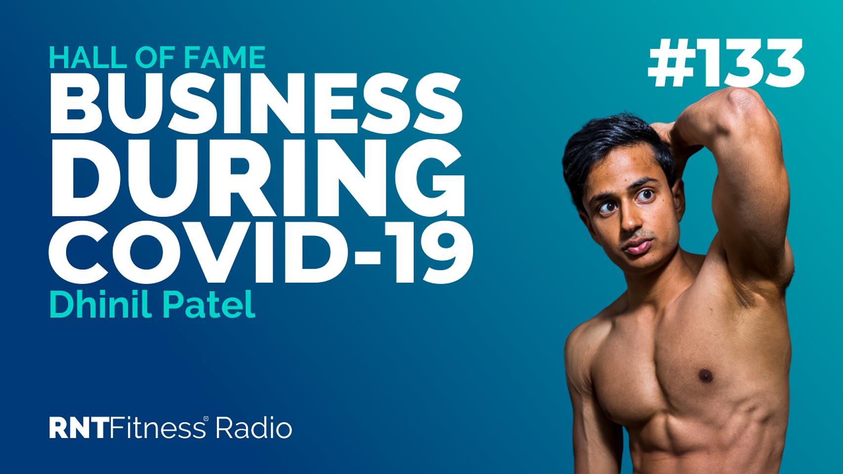 Ep. 133 - Hall of Fame | Dhinil Patel - Business During Covid-19, Funny Fitness Stories & Using The Physical As The Vehicle