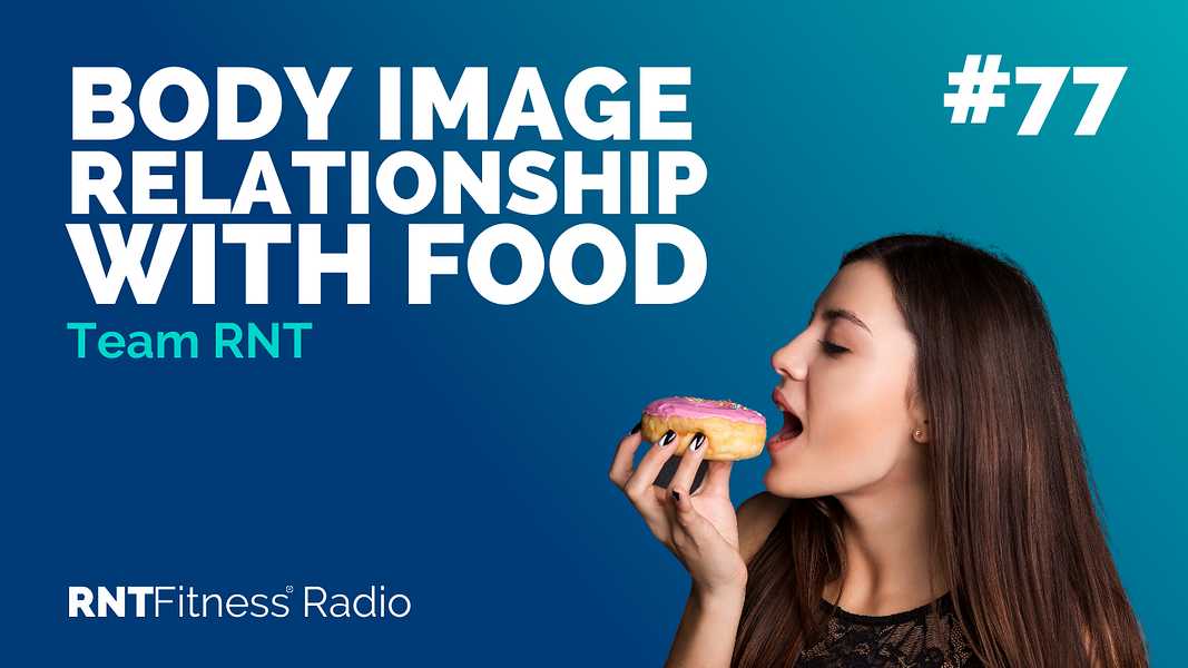 Ep. 77 - Body Image, Relationship With Food & Creating Rules In Your Life