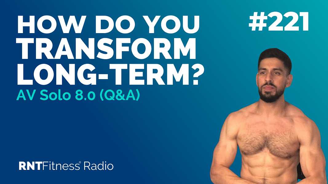 Ep. 221 - AV Solo 8.0 | How Do You Transform Long-term? (Q&A)