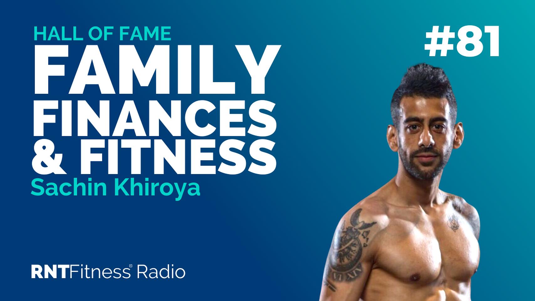 Ep. 81 - Hall of Fame | Sachin Khiroya – Going Through The Journey While Balancing Family, Finance & Fitness