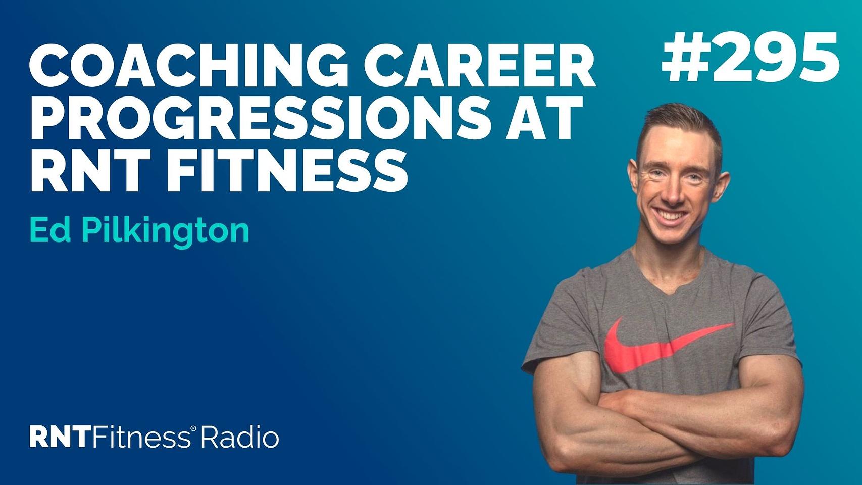 Ep 295 - Coaching Career Progressions At RNT Fitness