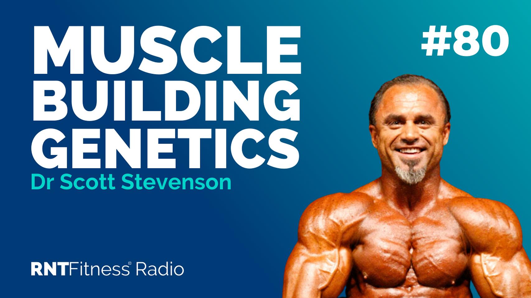 Ep. 80 - Muscle Building Genetics, Psychological Currencies & Exploring Altered States Of Consciousness w/ Dr Scott Stevenson 