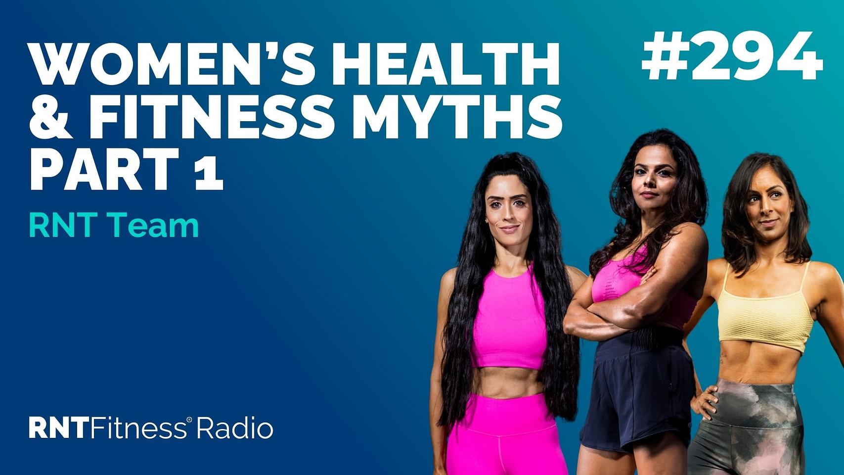 Ep 294 - Women’s Health & Fitness Myths Part 1