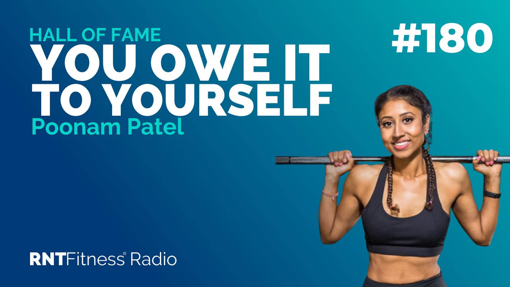 Ep. 180 - Hall of Fame | Poonam Patel - You Owe It To Yourself