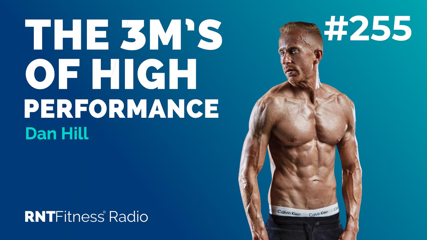 Ep. 255 - The 3M’s Of High Performance w/ Dan Hill