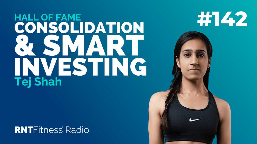 Ep. 142 - Hall of Fame | Tej Shah - Mastering Consolidation, Smart Investing & Being In The Shape Of Her Life, For Life