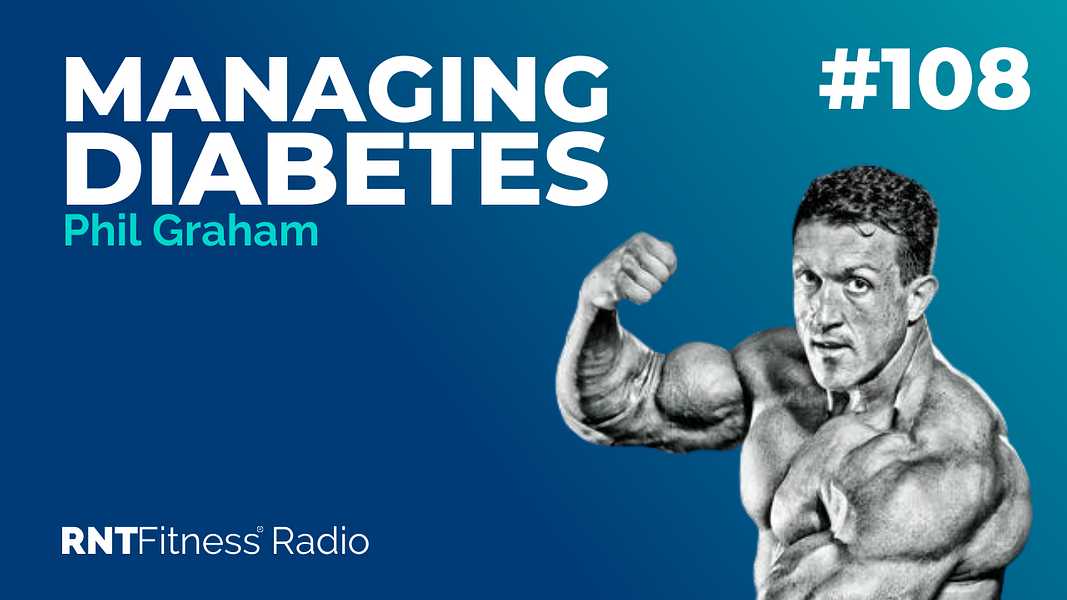Ep. 108 - Managing Diabetes, Building A Strong Mindset & Living By Your Values w/ Phil Graham