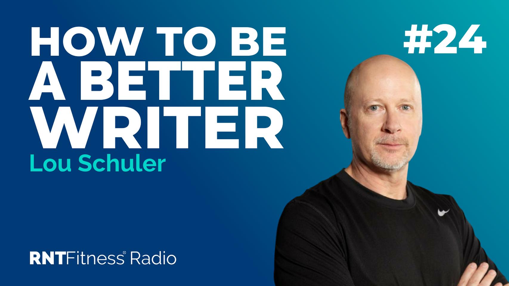 Ep. 24 - How To Become A Better Writer w/ Lou Schuler