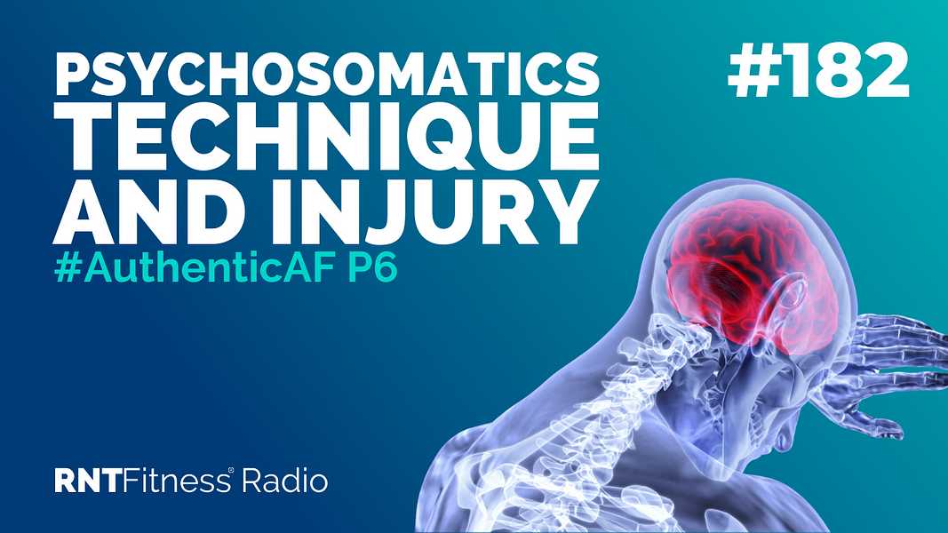 Ep. 182 - #AuthenticAF P6 | Psychosomatics, Technique & Injury    