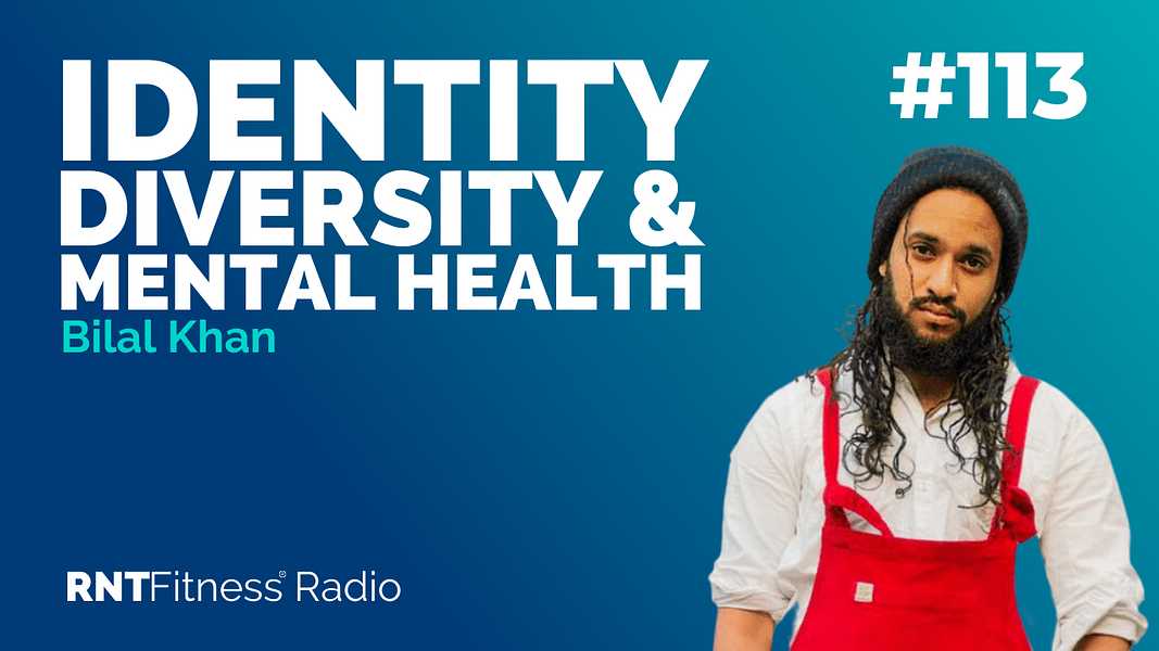 Ep. 113 - Identity, Diversity & Mental Health w/ Bilal Khan