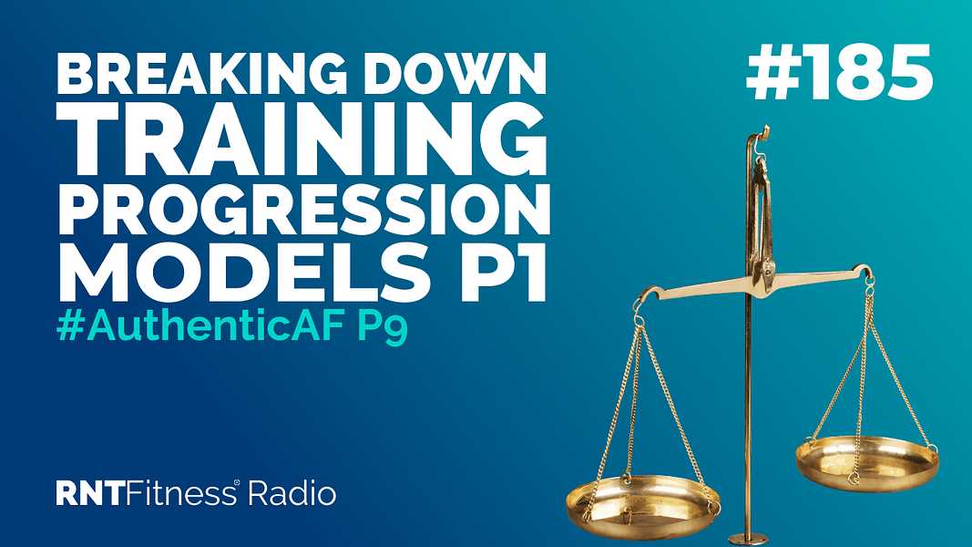 Ep. 185 - #AuthenticAF P9 | Breaking Down Training Progression Models P1