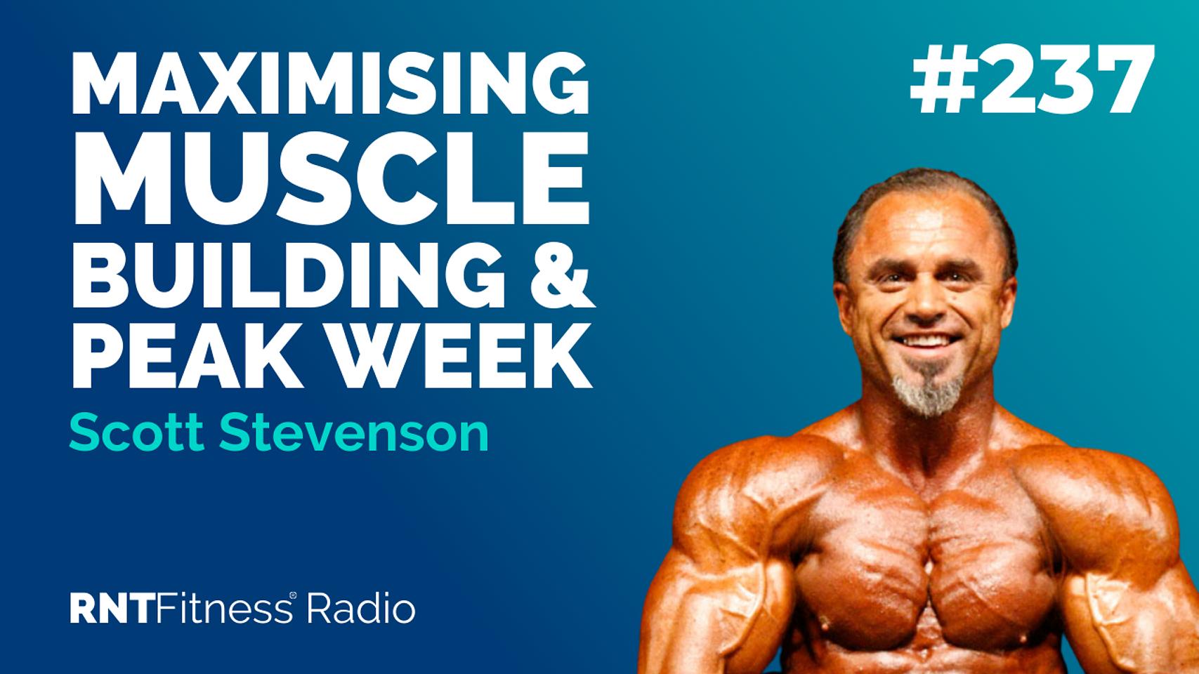 Ep. 237  Maximising Muscle Building & Peak Week with Scott Stevenson 