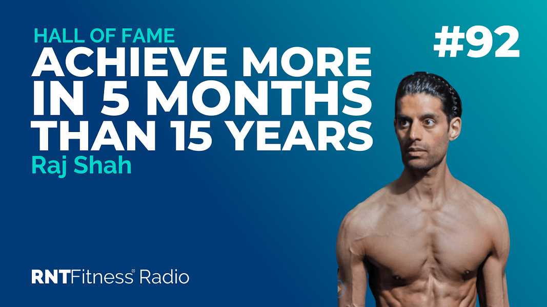 Ep. 92 - Hall of Fame | Raj Shah – How Raj Built His Physique To Achieve More In 5 Months Than 15 Years
