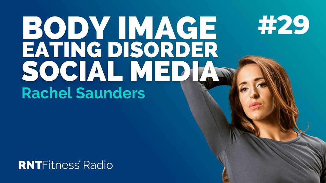 Ep. 29 - Body Image, Eating Disorders and Social Media w/ Rachel Saunders