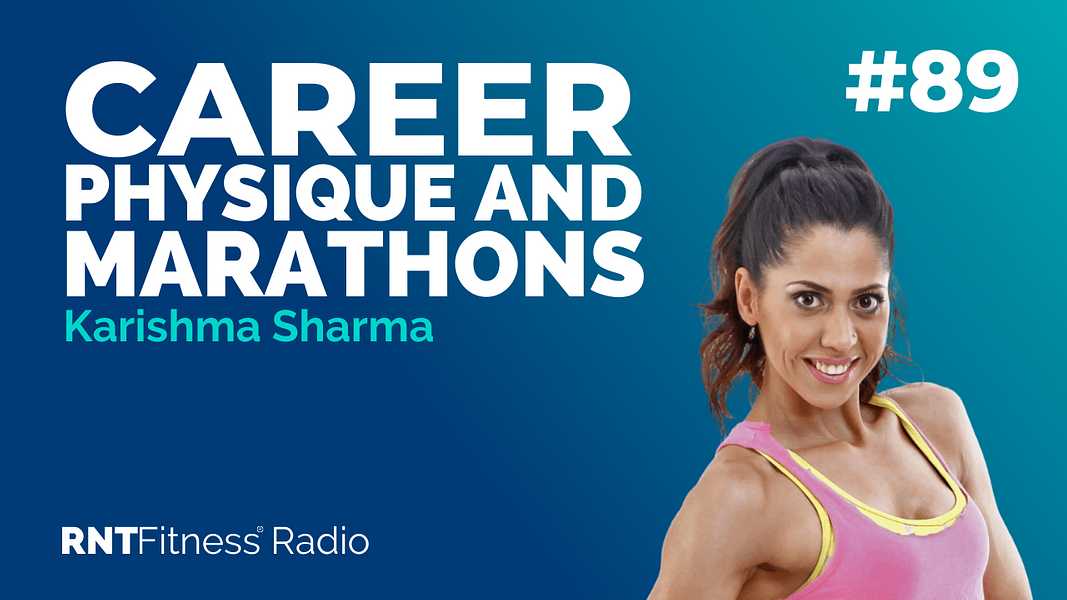Ep. 89 - Balancing A Corporate Career, Physique Competitions & Marathons w/  Karishma Sharma 