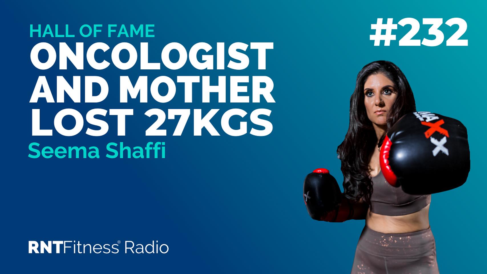 Ep. 232 Hall of Fame | Seema Shaffi - Oncologist And Mother, Lost 27kgs, Stopped Yo-Yoing, Established A Lifestyle Fitness Solution