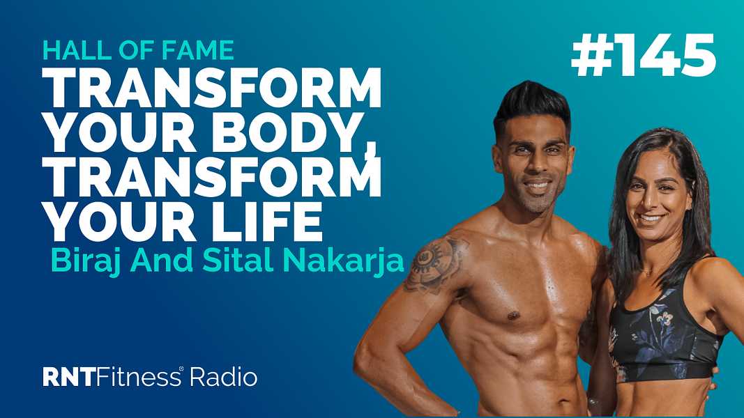 Ep. 145 - Hall of Fame |  Biraj And Sital Nakarja 2.0 - Transform Your Body, Transform Your Life