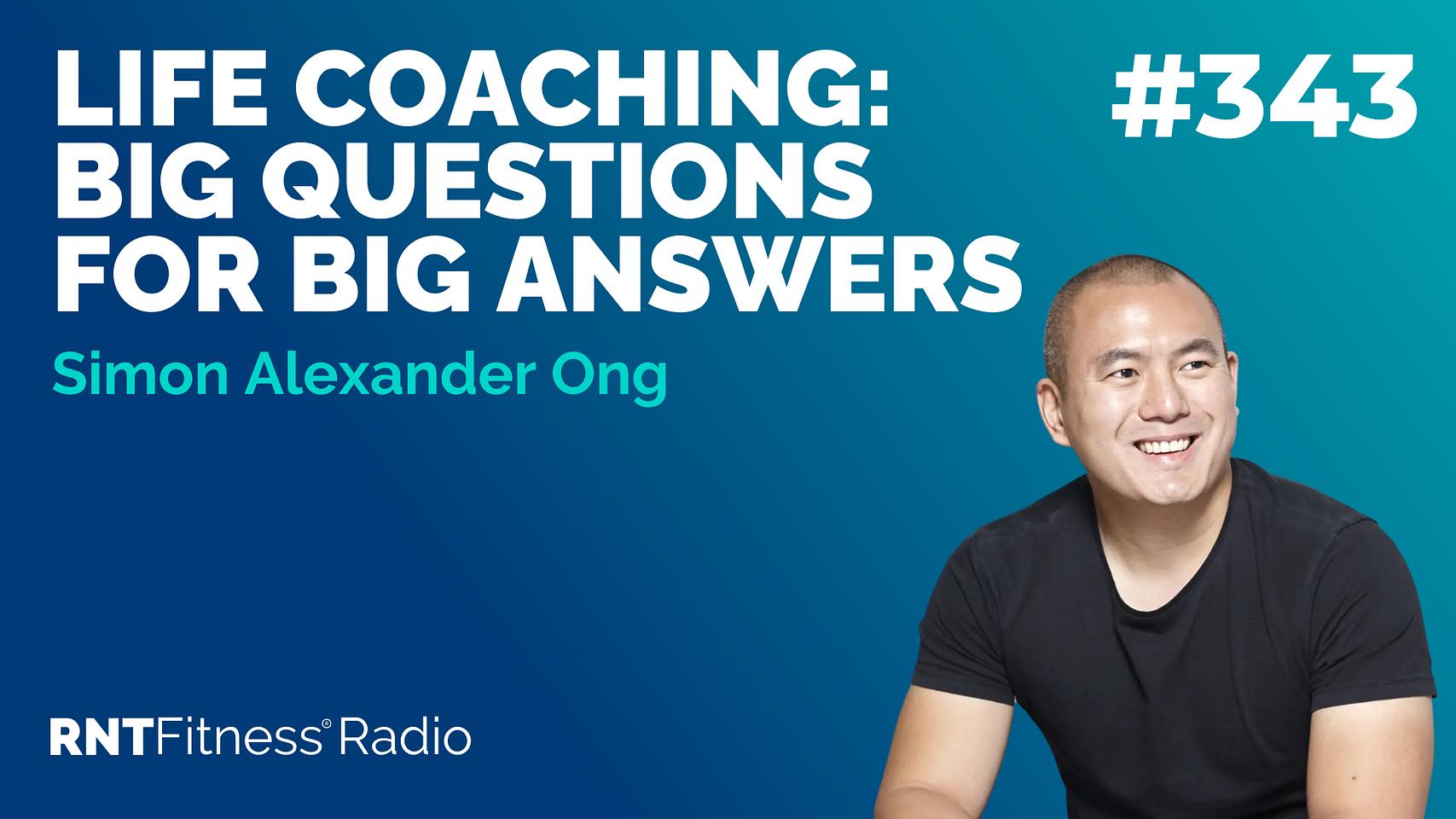 Ep 343 - Life Coaching: Big Questions For Big Answers w/ Simon Alexander Ong