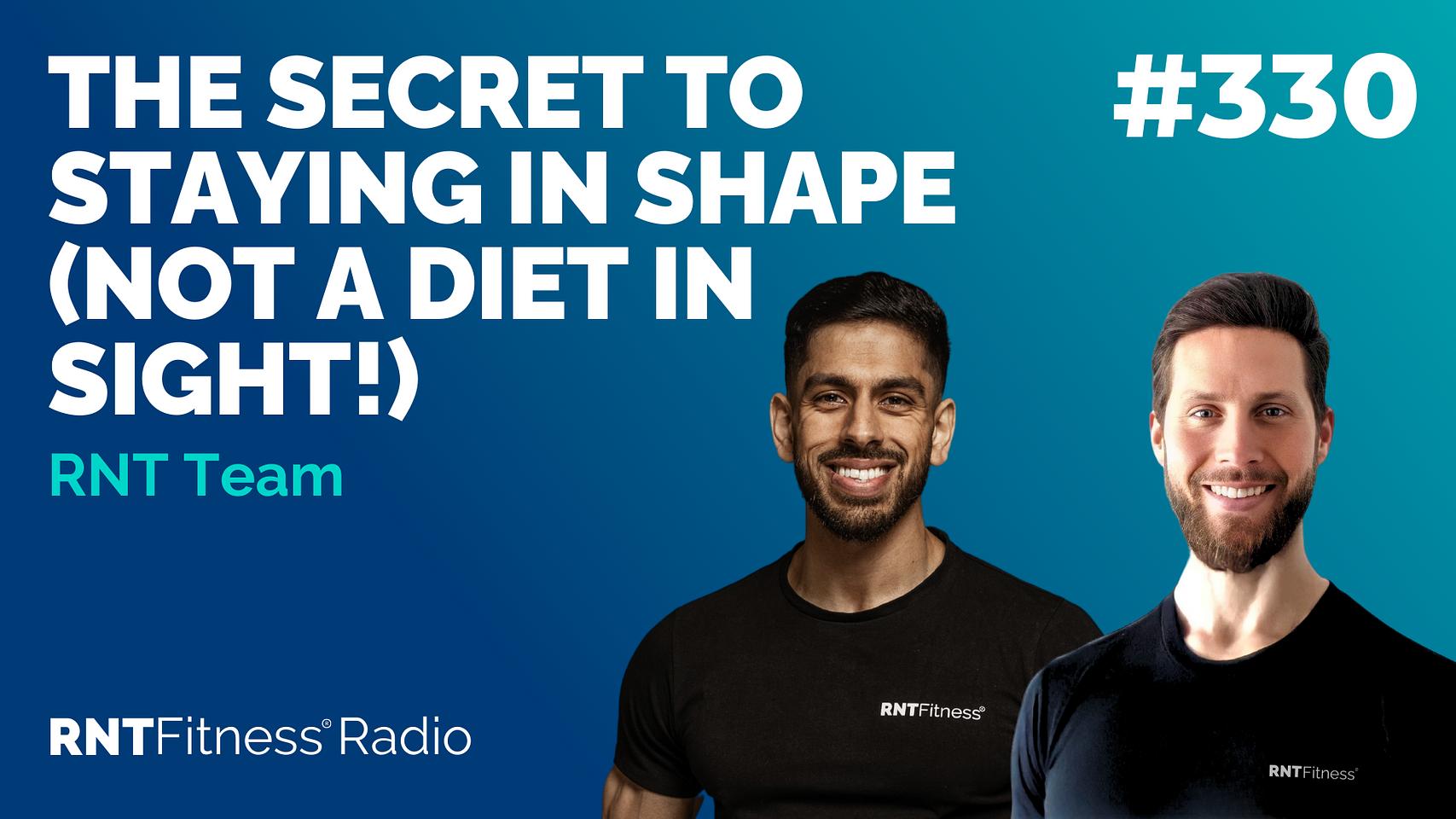 Ep 330 - The Secret To Staying In Shape (Not A Diet In Sight!)