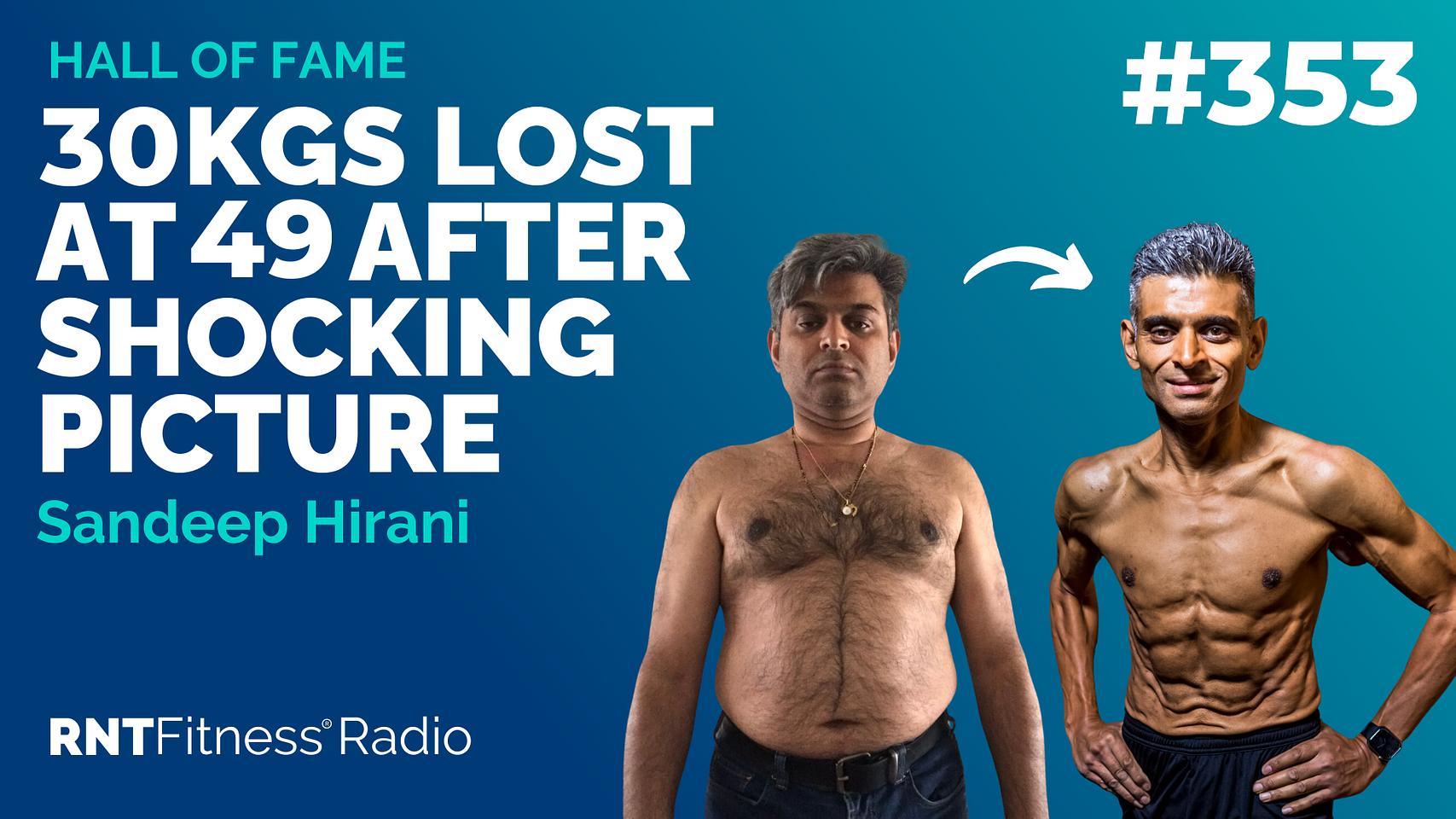 Ep 353 - Hall Of Fame | Sandeep Hirani: 30kgs Lost At 49 After Shocking Picture