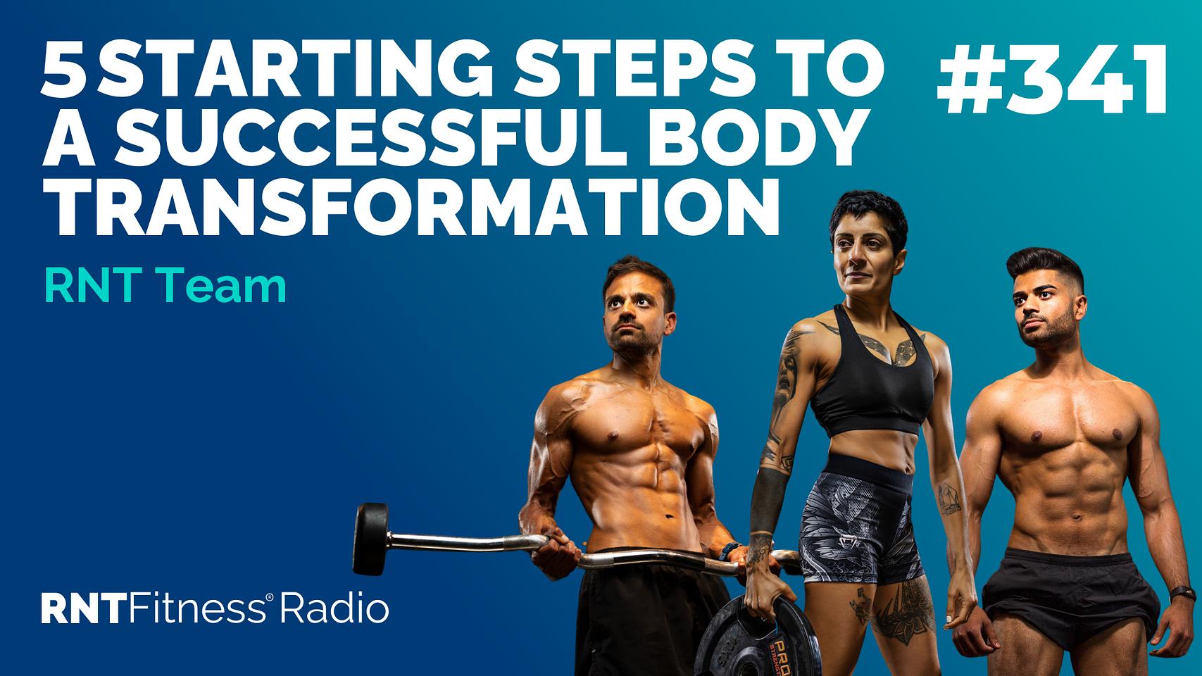Ep 341 - 5 Starting Steps To A Successful Body Transformation