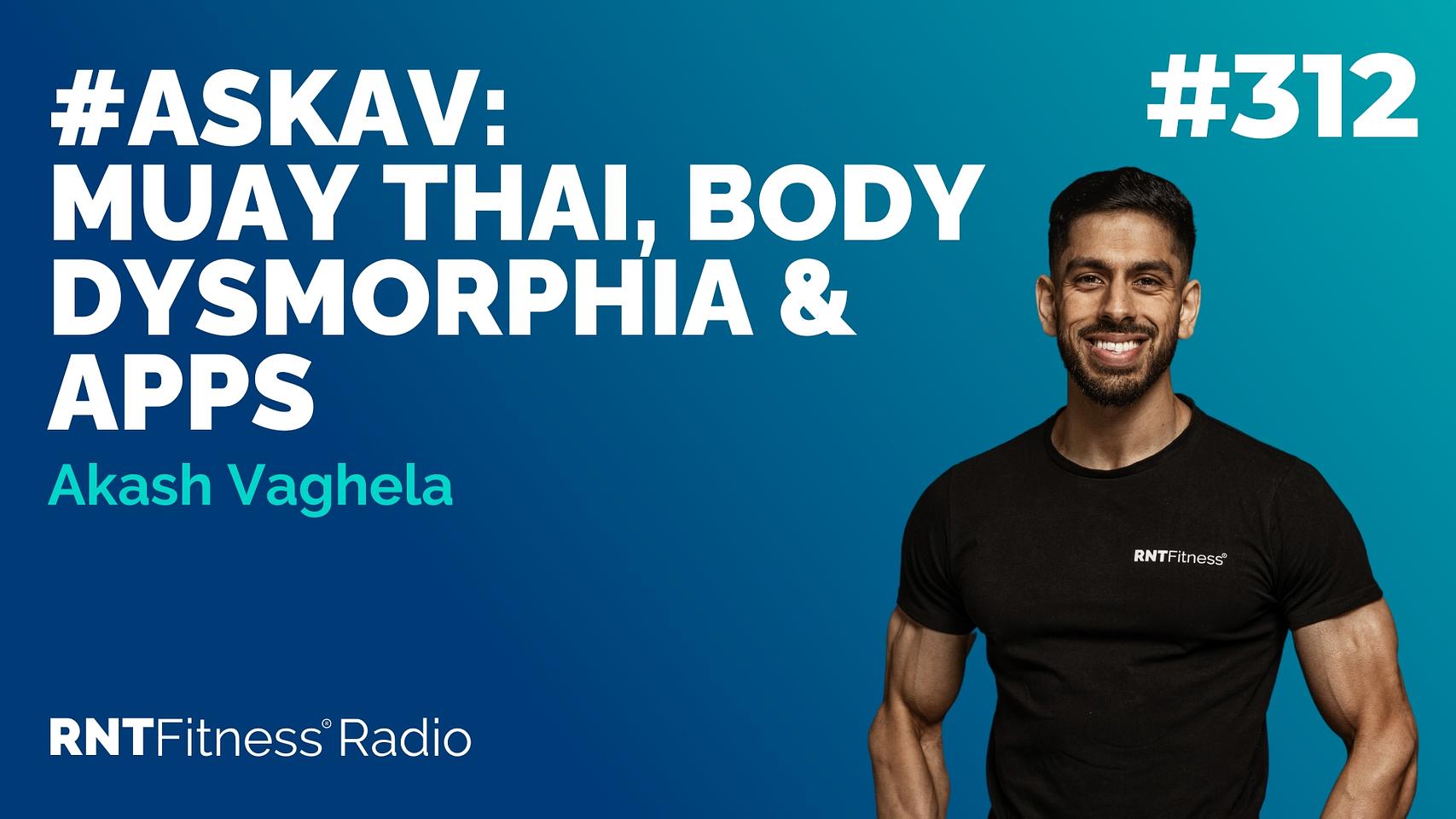 Ep 312 - #AskAV: Muay Thai, Body Dysmorphia & Apps