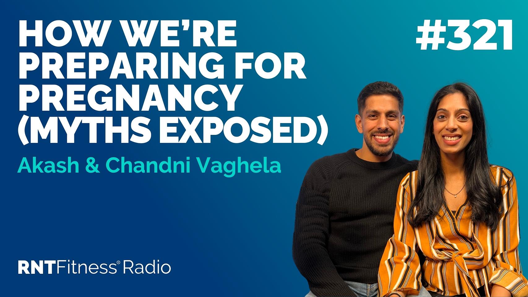 Ep 321 - How We’re Preparing For Pregnancy (MYTHS Exposed) w/ Chandni & Akash Vaghela